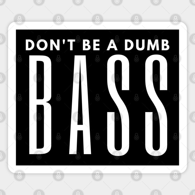 Don't Be A Dumb Bass Magnet by HobbyAndArt